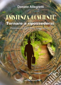 Esistenza cosciente. Tornare a ripossedersi libro di Allegretti Donato