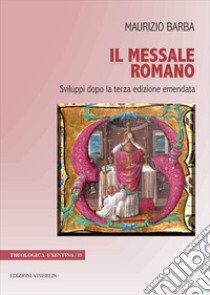 Il messale romano. Sviluppi dopo la terza edizione emendata. Ediz. bilingue libro di Barba Maurizio