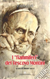 I «fiammiferi» del vescovo Montini libro di Lucca S. (cur.)