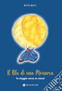 Il blu di una monarca. In viaggio verso se stessi libro di Abate Simona