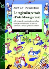 Le regioni in pentola e l'arte del mangiar sano libro di Bay Allan; Bollo Patrizia