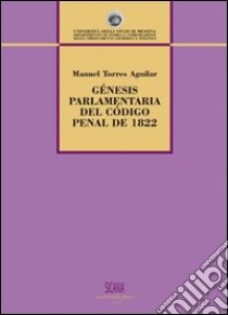 Gènenis parlamentaria del código penal de 1822 libro di Torre Aguilar Manuel