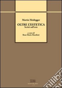 Oltre l'estetica. Scritti sull'arte. Ediz. italiana e tedesca libro di Heidegger Martin