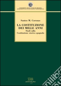 La Costituzione dei mille anni. Studi sulla Costituzione storica spagnola libro di Coronas Santos M.