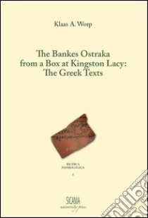 The bankes Ostraka from a box at Kingston Lacy: the greek texts libro di Worp Klaas A.