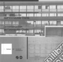 Le Corbusier. La costruzione dell'Immeuble Clarté-La construction de l'Immeuble Clarté. Ediz. bilingue libro di Courtiau Catherine; Lamunière Inès; Ruegg Arthur