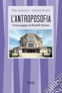 L'antroposofia. Il messaggio di Steiner libro di Gallerano Alda; Burrini Gabriele