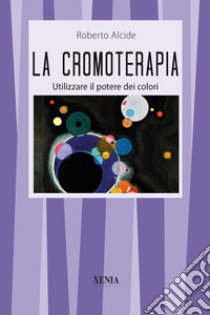 La cromoterapia libro di Alcide Roberto