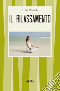 Il rilassamento libro di Marnati Luisa