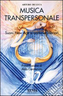 La musica transpersonale. Suoni New Age e armonie interiori libro di De Luca Arturo