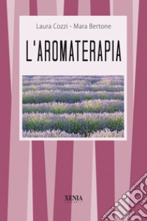 L'aromaterapia libro di Cozzi Laura; Bertona Mara