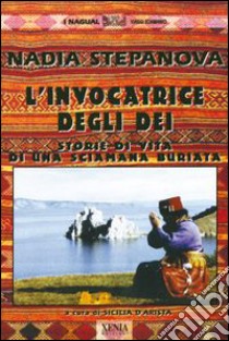 L'invocatrice degli dei. Storie di vita di una sciamana buriata libro di Stepanova Nadia; D'Arista Sicilia