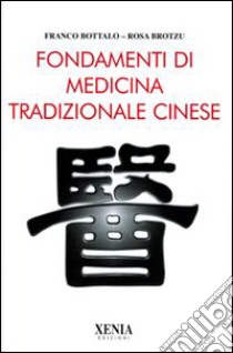 Fondamenti di medicina tradizionale cinese libro di Bottalo Franco; Brotzu Rosa