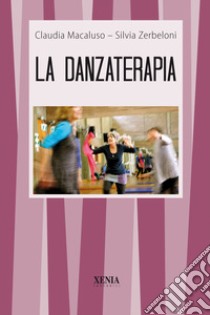 La danzaterapia libro di Macaluso Claudia; Zerbeloni Silvia