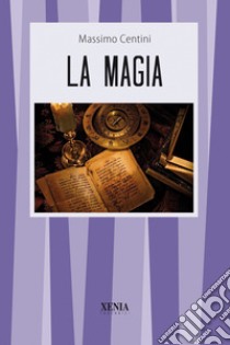 La magia libro di Centini Massimo