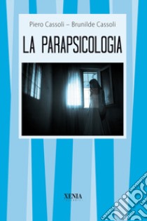 La parapsicologia libro di Cassoli Brunilde; Cassoli Piero