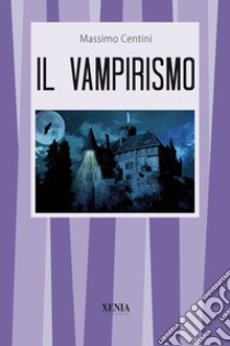 Il vampirismo libro di Centini Massimo