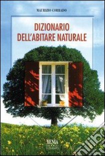 Dizionario dell'abitare naturale libro di Corrado Maurizio