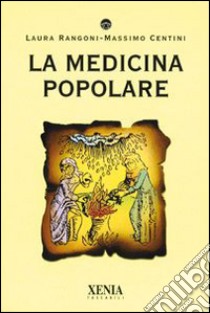 La medicina popolare libro di Rangoni Laura; Centini Massimo