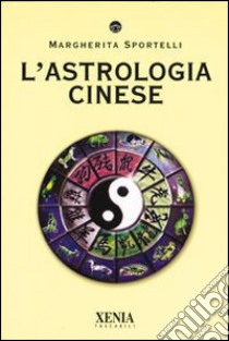 L'astrologia cinese libro di Sportelli Margherita