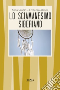 Lo sciamanesimo siberiano libro di Saudin Anna; Allione Costanzo