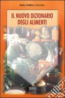 Il nuovo dizionario degli alimenti libro di Coccolo M. Fiorella