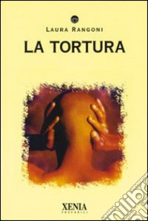 La tortura libro di Rangoni Laura