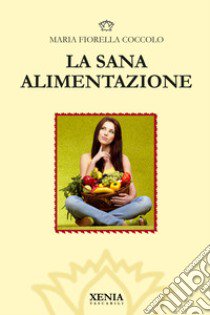 La sana alimentazione libro di Coccolo M. Fiorella