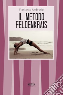 Il metodo Feldenkrais libro di Ambrosio Francesco