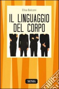 Il linguaggio del corpo libro di Balconi Elisa