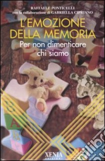 L'emozione della memoria. Per non dimenticare chi siamo libro di Ponticelli Raffaele