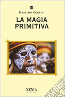 La magia primitiva libro di Centini Massimo