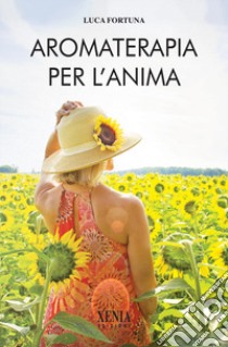 Aromaterapia per l'anima libro di Fortuna Luca