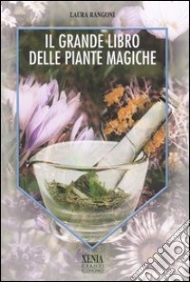 Il grande libro delle piante magiche libro di Rangoni Laura