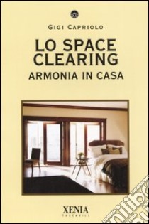 Lo space cleaning. Armonia in casa libro di Capriolo Gigi