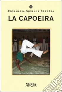 La capoeira libro di Barbara Susanna R.