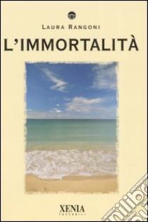 L'immortalità libro di Rangoni Laura