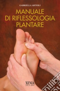 Manuale di riflessologia plantare libro di Artioli Gabriella