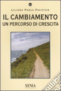 Il cambiamento. Un percorso di crescita libro di Pacifico Liliana Paola