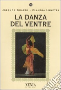 La danza del ventre. Ediz. illustrata libro di Guardi Jolanda; Lunetta Claudia