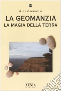 La geomanzia. La magia della terra. Ediz. illustrata libro di Capriolo Gigi