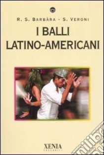 I balli latino-americani libro di Barbàra Susanna R.; Veroni Simona