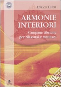 Armonie interiori. Campane tibetane per rilassarsi e meditare. CD Audio libro di Cheli Enrico