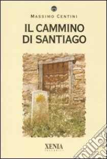 Il Cammino di Santiago libro di Centini Massimo