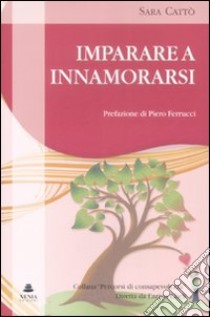 Imparare a innamorarsi libro di Cattò Sara