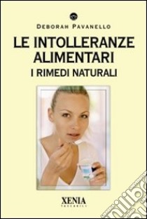 Le Intolleranze alimentari. I rimedi naturali libro di Pavanello Deborah