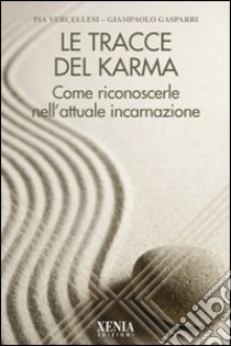 Le Tracce del karma. Come riconoscerle nell'attuale incarnazione libro di Vercellesi Pia; Gasparri Giampaolo