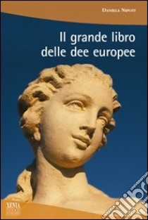 Il grande libro delle dee europee libro di Nipoti Daniela