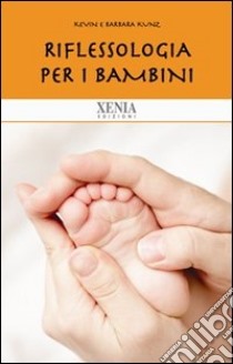 Riflessologia per i bambini libro di Kunz Kevin; Kunz Barbara