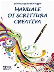 Manuale di scrittura creativa libro di Della Puppa Satvat Sergio